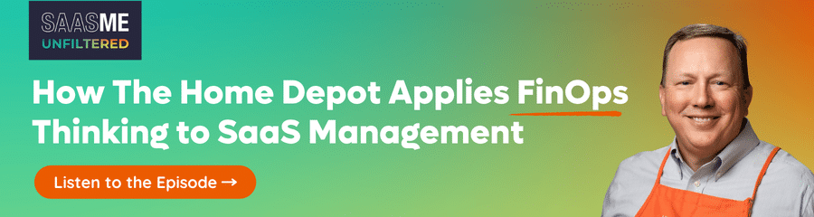 How The Home Depot applies FinOps thinking to SaaS Management - SaaSMe Unfiltered Podcast